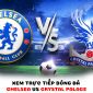 Xem trực tuyến bóng đá Chelsea vs Crystal Palace ở đâu, kênh nào? - Trực tiếp Ngoại hạng Anh full HD