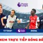 Xem bóng đá trực tuyến Tottenham vs Arsenal ở đâu, kênh nào? - Trực tiếp Ngoại hạng Anh full HD