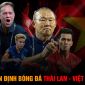 Nhận định bóng đá Thái Lan - Việt Nam lượt về AFF Cup 2022: HLV Park Hang Seo rơi vào 'đường cùng'?