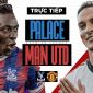 Trực tiếp bóng đá MU vs Crystal Palace, 3h ngày 19/1; Link xem MU Ngoại hạng Anh trên K+ FULL HD