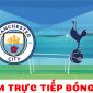 Xem bóng đá trực tuyến Man City vs Tottenham ở đâu, kênh nào? - Link trực tiếp Ngoại hạng Anh