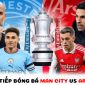 Trực tiếp bóng đá Man City vs Arsenal - Vòng 4 FA Cup: Erling Haaland định đoạt trận đấu?