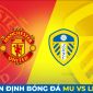 Nhận định bóng đá Leeds vs MU - Vòng 23 Ngoại hạng Anh: 'Quỷ đỏ' phục thù?; Nhận định MU hôm nay