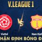 Nhận định bóng đá Viettel vs Nam Định - Vòng 4 V.League 2023: Tiền vệ số 1 ĐT Việt Nam chói sáng?