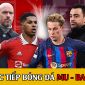 Xem bóng đá trực tuyến MU - Barca: Rashford khiến De Jong hối hận vì từ chối HLV Ten Hag? Lượt về C2