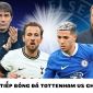 Trực tiếp bóng đá Tottenham vs Chelsea - Vòng 25 Ngoại hạng Anh: Định đoạt tương lai Potter?