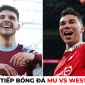 Xem trực tiếp bóng đá MU vs West Ham ở đâu, kênh nào?; Link xem trực tiếp MU Cúp FA trên FPT FULL HD