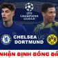 Nhận định bóng đá Chelsea vs Dortmund - Vòng 1/8 UEFA Champions League: Ngược dòng thành công?