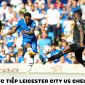 Trực tiếp bóng đá Leicester City vs Chelsea - Vòng 27 Ngoại hạng Anh: Nối dài mạch thắng?