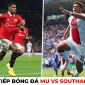 Xem trực tiếp bóng đá MU vs Southampton ở đâu, kênh nào?; Link xem MU Ngoại hạng Anh trên K+ FULL HD