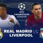 Xem trực tiếp bóng đá Real vs Liverpool ở đâu, kênh nào?; Link xem trực tiếp Cúp C1 Champions League