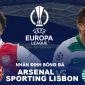 Nhận định bóng đá Arsenal vs Sporting - Vòng 1/8 Europa League: Pháo Thủ hẹn MU ở tứ kết?