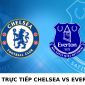 Xem bóng đá trực tuyến Chelsea vs Everton ở đâu, kênh nào?- Xem trực tiếp Ngoại hạng Anh trên K+