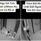 Xôn xao clip trộm đột nhập vào nhà riêng 'vơ vét' của cải, dùng thủ đoạn đê hèn nhằm tẩu thoát