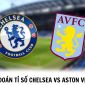 Dự đoán tỉ số Chelsea vs Aston Villa - 23h30 ngày 1/4 - Vòng 29 Ngoại hạng Anh