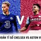 Xem bóng đá trực tuyến Chelsea vs Aston Villa ở đâu, kênh nào? - Xem trực tiếp Ngoại hạng Anh