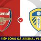 Xem trực tiếp bóng đá Arsenal vs Leeds ở đâu, kênh nào? Link xem trực tuyến Ngoại hạng Anh Full HD