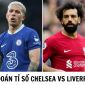 Dự đoán tỉ số Chelsea vs Liverpool - Đá bù vòng 8 Ngoại hạng Anh: Salah tạo ra bước ngoặt?