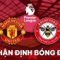 Nhận định bóng đá MU vs Brentford - Đá bù vòng 25 Ngoại hạng Anh: Quỷ Đỏ chìm sâu vào khủng hoảng?