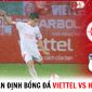 Nhận định bóng đá Viettel vs HAGL - Vòng 5 V.League 2023: Khó khăn chờ đón Kiatisak