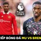 Trực tiếp bóng đá MU vs Brentford - Đá bù vòng 25 Ngoại hạng Anh: Quỷ Đỏ tìm đường trở lại top 4