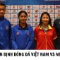 Nhận định bóng đá Việt Nam vs Nepal - Vòng loại Olympic 2024: Huỳnh Như khẳng định giá trị?