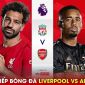 Xem trực tiếp bóng đá Liverpool vs Arsenal ở đâu, kênh nào? Link xem trực tiếp Ngoại hạng Anh K+ HD