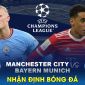 Nhận định bóng đá Man City vs Bayern - Tứ kết Cúp C1 Champions League: Chờ Haaland tỏa sáng