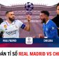 Dự đoán tỉ số Real Madrid vs Chelsea - Tứ kết UEFA Champions League: Benzema kết liễu The Blues?