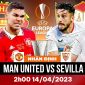 Nhận định bóng đá MU vs Sevilla - Tứ kết Europa League: Quỷ Đỏ phá dớp trước kỷ lục gia châu Âu?