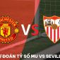 Dự đoán tỷ số MU vs Sevilla - Tứ kết Europa League: Quỷ Đỏ phá dớp trước hung thần châu Âu?