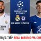 Xem bóng đá trực tuyến Real Madrid vs Chelsea ở đâu, kênh nào? - Xem trực tiếp UEFA Champions League