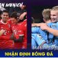 Nhận định bóng đá Bayern vs Man City, 2h00 ngày 20/4 - Champions League: Haaland tiếp tục ghi bàn?