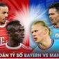 Dự đoán tỷ số Bayern vs Man City, 2h00 ngày 20/4 - Champions League: Haaland tiếp tục gieo 'ác mộng'