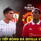 Xem bóng đá trực tuyến Sevilla vs MU ở đâu, kênh nào? Link xem trực tiếp Europa League FPT Full HD