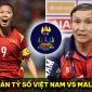 Dự đoán tỷ số ĐT nữ Việt Nam vs ĐT nữ Malaysia - Bảng B SEA Games 32: Ngôi sao châu Âu lập kỷ lục?