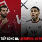 Trực tiếp bóng đá Liverpool vs Fulham - Vòng 34 Ngoại hạng Anh: The Kops chính thức dự cúp châu Âu?