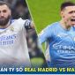 Dự đoán tỷ số Real Madrid vs Man City, 2h ngày 10/5 - Bán kết Champions League: Haaland lập kỷ lục?