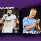 Lịch thi đấu bóng đá Champions League hôm nay: Haaland lập kỷ lục, Man City 'hủy diệt Real Madrid?