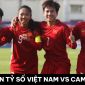 Dự đoán tỷ số ĐT nữ Việt Nam vs ĐT nữ Campuchia - Bán kết SEA Games 32: Chiến thắng hủy diệt?