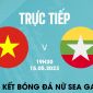 Xem trực tiếp bóng đá ĐT nữ Việt Nam vs ĐT nữ Myanmar ở đâu, kênh nào? Link trực tiếp SEA Games 32