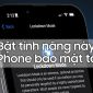 Bật ngay tính năng này giúp iPhone bạn bảo mật tốt hơn, ngăn chặn phần mềm độc hại