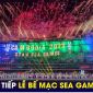 Xem trực tiếp bế mạc SEA Games 32 ở đâu, kênh nào? Link xem trực tiếp bế mạc SEA Games 32 trên VTV