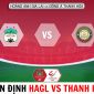 Nhận định bóng đá HAGL vs Thanh Hóa - Vòng 8 V.League 2023 - Ngôi sao ĐT Việt Nam tỏa sáng?