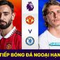 Xem bóng đá trực tuyến MU vs Chelsea ở đâu, kênh nào? Link trực tiếp Ngoại hạng Anh Full HD