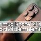 Có nên mua iPhone 14 Pro Max vào thời điểm hiện tại?