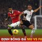 Nhận định bóng đá MU vs Fulham - Vòng 38 Ngoại hạng Anh: Giữ sức cho chung kết Cúp FA?