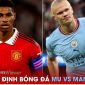 Nhận định bóng đá MU vs Man City - Chung kết Cúp FA: HLV Ten Hag rộng cửa giành danh hiệu thứ 2