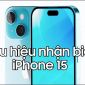 Dấu hiệu dễ nhận thấy nhất khi bạn mua iPhone 15