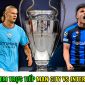 Cách xem trực tiếp Chung kết C1 - Xem trực tiếp miễn phí Man City vs Inter Milan như thế nào?